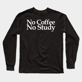 no coffee no study Long Sleeve T-Shirt